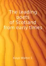 The leading poets of Scotland from early times - Kaye Walter J.