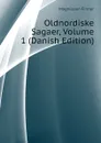 Oldnordiske Sagaer, Volume 1 (Danish Edition) - Magnússon Finnur