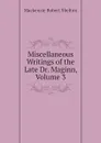 Miscellaneous Writings of the Late Dr. Maginn, Volume 3 - Mackenzie Robert Shelton