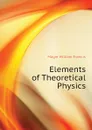 Elements of Theoretical Physics - Magie William Francis