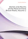 Homes and Haunts of the Most Eminent British Poets, Volume 2 - Howitt William