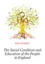 The Social Condition and Education of the People in England - Kay Joseph