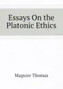 Essays On the Platonic Ethics - Maguire Thomas