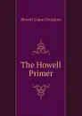 The Howell Primer - Howell Logan Douglass