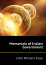 Memorials of Indian Government - Kaye John William