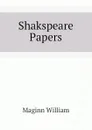 Shakspeare Papers - Maginn William