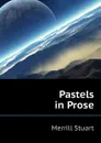 Pastels in Prose - Merrill Stuart