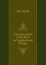 The Education of the Poor in England and Europe - Kay David