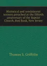 Historical and reminiscent sermon preached at the fiftieth anniversary of the Baptist Church, Red Bank, New Jersey - Thomas S. Griffiths