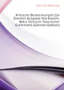 Kritische Bermerkungen Zur Zweiten Ausgabe Von Kasem-Beks Turkisch-Tatarischer Grammatik (German Edition) - Otto Von Böhtlingk