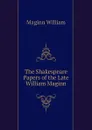 The Shakespeare Papers of the Late William Maginn - Maginn William