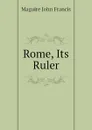 Rome, Its Ruler - Maguire John Francis