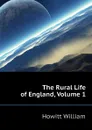 The Rural Life of England, Volume 1 - Howitt William