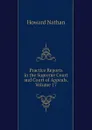 Practice Reports in the Supreme Court and Court of Appeals, Volume 17 - Howard Nathan