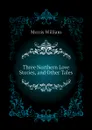 Three Northern Love Stories, and Other Tales - William Morris