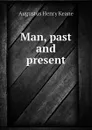 Man, past and present - A. H. Keane