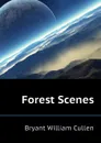 Forest Scenes - Bryant William Cullen