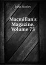 Macmillans Magazine, Volume 73 - John Morley