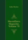 Macmillans Magazine, Volume 78 - John Morley