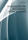 An Essay On the War-Galleys of the Ancients - Howell John