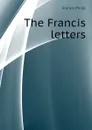 The Francis letters - Francis Philip