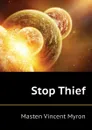 Stop Thief - Masten Vincent Myron