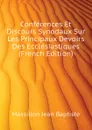 Conferences Et Discours Synodaux Sur Les Principaux Devoirs Des Ecclesiastiques (French Edition) - Massillon Jean Baptiste