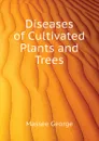 Diseases of Cultivated Plants and Trees - Massee George