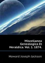 Miscellanea Genealogica Et Heraldica. Vol. 1. 1874. - Howard Joseph Jackson