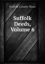 Suffolk Deeds, Volume 6 - Suffolk County Mass