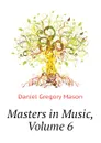 Masters in Music, Volume 6 - Daniel Gregory Mason