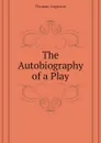 The Autobiography of a Play - Thomas Augustus