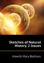 Sketches of Natural History. 2 Issues - Howitt Mary Botham