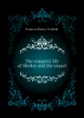 The romantic life of Shelley and the sequel - Gribble Francis Henry
