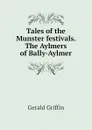 Tales of the Munster festivals. The Aylmers of Bally-Aylmer - Griffin Gerald