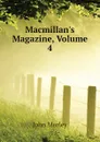 Macmillans Magazine, Volume 4 - John Morley