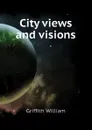 City views and visions - Griffith William