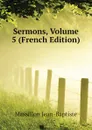 Sermons, Volume 5 (French Edition) - Massillon Jean-Baptiste