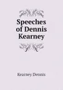 Speeches of Dennis Kearney - Kearney Dennis