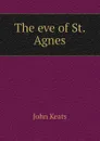 The eve of St. Agnes - Keats John