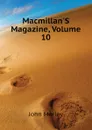 MacmillanS Magazine, Volume 10 - John Morley