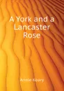 A York and a Lancaster Rose - Keary Annie
