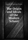 The Origin and Ideals of the Modern School - Guardia Francisco Ferrer