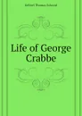 Life of George Crabbe - Kebbel Thomas Edward