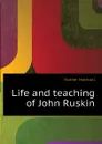 Life and teaching of John Ruskin - Mather Marshall