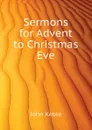 Sermons for Advent to Christmas Eve - John Keble