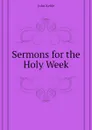 Sermons for the Holy Week - John Keble