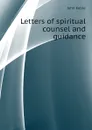 Letters of spiritual counsel and guidance - John Keble