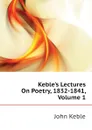 Kebles Lectures On Poetry, 1832-1841, Volume 1 - John Keble