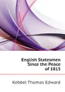 English Statesmen Since the Peace of 1815 - Kebbel Thomas Edward